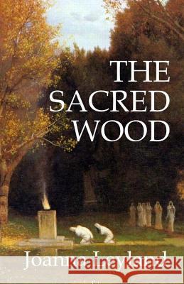 The Sacred Wood Joanna Leyland 9781502787163 Createspace - książka