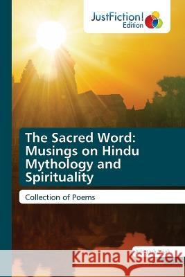 The Sacred Word: Musings on Hindu Mythology and Spirituality Ashutosh Singh   9786200106476 Justfiction Edition - książka
