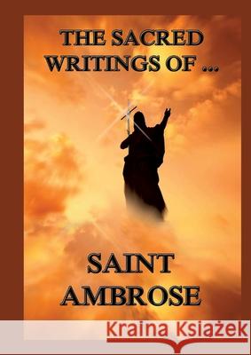 The Sacred Writings of St. Ambrose: Biographically Annotated Edition St Ambrose 9783988685667 Jazzybee Verlag - książka