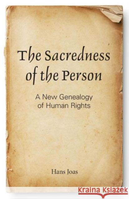 The Sacredness of the Person: A New Genealogy of Human Rights Joas, Hans 9781589019690 Not Avail - książka