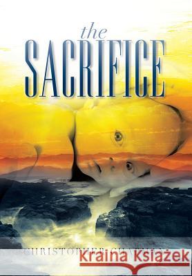 The Sacrifice Christopher Chapman 9781479703531 Xlibris Corporation - książka