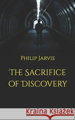 The Sacrifice of Discovery Philip Jarvie 9781728796703 Independently Published - książka