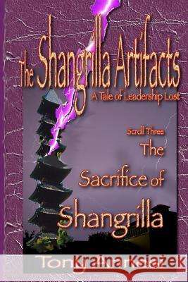 The Sacrifice of Shangrilla: The Shangrilla Artifacts, Scroll Three Tony Annesi 9781544038001 Createspace Independent Publishing Platform - książka