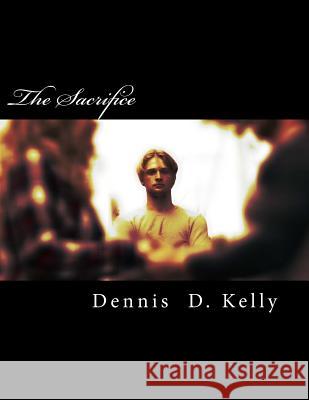 The Sacrifice: Somethings are better left unknown... Dennis D. Kelly 9781533238573 Createspace Independent Publishing Platform - książka