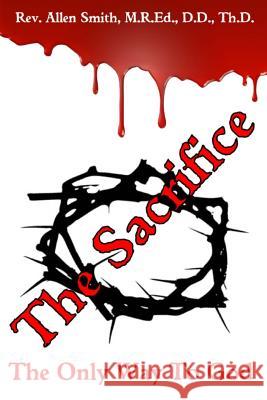 The Sacrifice: The Only Way To God Smith, Allen 9781493679737 Createspace - książka