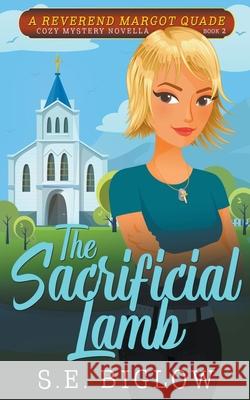 The Sacrificial Lamb (A Christian Amateur Sleuth Mystery) S E Biglow 9781393230984 Biglow Mystery Reads - książka