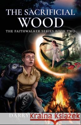 The Sacrificial Wood: The Faithwalker Series Book Two Darryl Markowitz 9780981846989 Faithwalker Publishing - książka