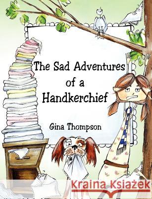 The Sad Adventures of a Handkerchief Gina Thompson 9781844019038 New Generation Publishing - książka