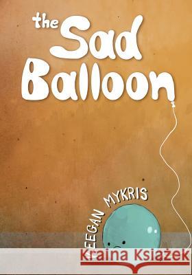 The Sad Balloon Keegan Mykris 9781463662684 Createspace - książka