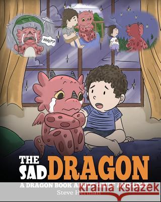 The Sad Dragon: A Dragon Book About Grief and Loss. A Cute Children Story To Help Kids Understand The Loss Of A Loved One, and How To Steve Herman 9781948040990 Dg Books Publishing - książka