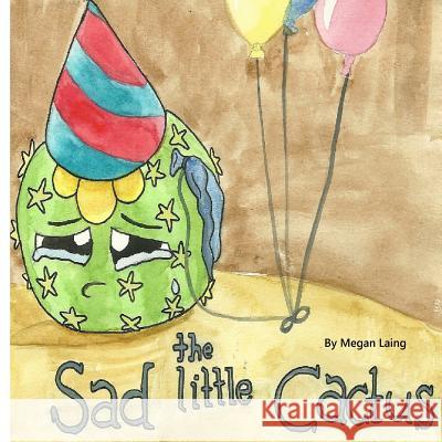 The Sad little Cactus: Why is the cactus so sad? Laing, Megan M. 9781540687500 Createspace Independent Publishing Platform - książka