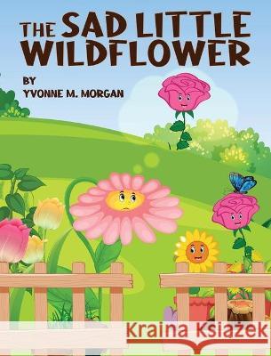 The Sad Little Wildflower Yvonne M Morgan 9781950074280 4rv Children's Corner - książka