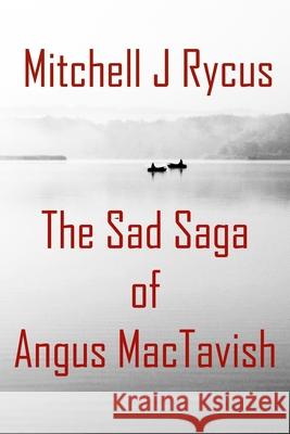 The Sad Saga of Angus MacTavish Mitchell J. Rycus 9781709743610 Independently Published - książka