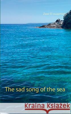 The sad song of the sea Zawi El Ouaamari 9783746042985 Books on Demand - książka
