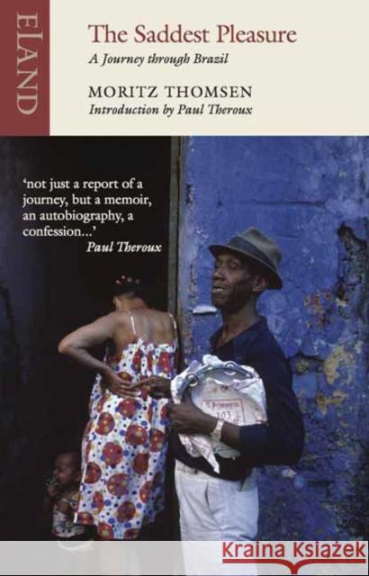 The Saddest Pleasure: A Journey through Brazil Paul Theroux 9781780601038 Eland Publishing Ltd - książka