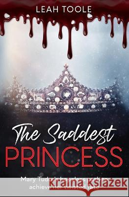 The Saddest Princess Leah Toole   9798375283517 Independently Published - książka