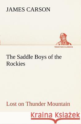The Saddle Boys of the Rockies Lost on Thunder Mountain James Carson 9783849150365 Tredition Classics - książka