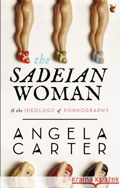 The Sadeian Woman: An Exercise in Cultural History Angela Carter 9781844083770 Little, Brown Book Group - książka