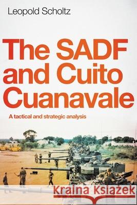 The Sadf and Cuito Cuanavale: A tactical and strategic analysis Leopold Scholtz 9781928248033 Jonathan Ball Publishers - książka