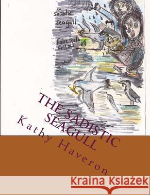 The Sadistic Seagull Kathy Elaine Haveron 9781975654665 Createspace Independent Publishing Platform - książka