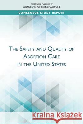 The Safety and Quality of Abortion Care in the United States National Academies of Sciences Engineeri Health and Medicine Division             Board on Health Care Services 9780309468183 National Academies Press - książka