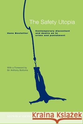 The Safety Utopia: Contemporary Discontent and Desire as to Crime and Punishment Boutellier, Hans 9781402039737 Springer - książka