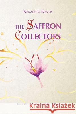 The Saffron Collectors: A World where Transformation is Contagious Dennis, Kingsley L. 9781999905323 Beautiful Traitor Books - książka