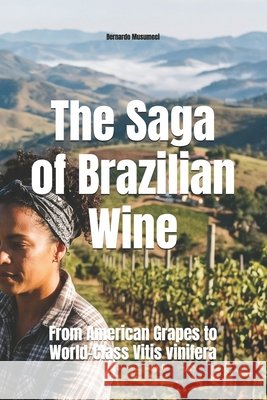 The Saga of Brazilian Wine: From American Grapes to World-Class Vitis vinifera Musumeci, Bernardo 9798199492850 Independently Published - książka