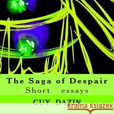 The Saga of Despair: Short essays Dazin, Guy 9781505673470 Createspace - książka