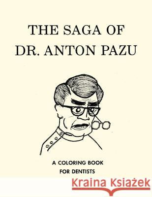 The Saga of Dr. Anton Pazu: A Coloring Book for Dentists Neil B. Brahe 9781533090263 Createspace Independent Publishing Platform - książka