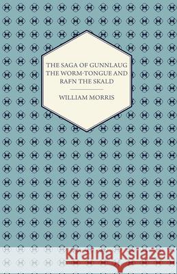 The Saga of Gunnlaug the Worm-Tongue and Rafn the Skald (1869) William Morris 9781447470526 Goemaere Press - książka