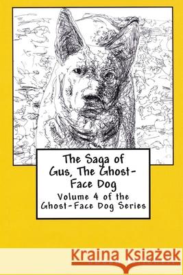 The Saga of Gus, The Ghost-Face Dog: Volume 4 of the Ghost-Face Dog Series Mitchell, Susan 9781546413127 Createspace Independent Publishing Platform - książka
