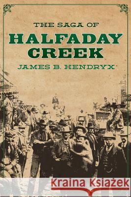 The Saga of Halfaday Creek Pete Kuhlhoff James B. Hendryx 9781618271204 Altus Press - książka