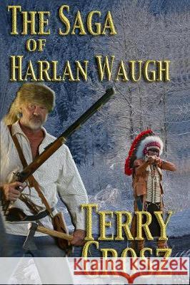 The Saga of Harlan Waugh Terry Grosz 9781629184388 Wolfpack Publishing - książka