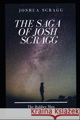 The Saga Of Josh Scragg: The Rubber Man Scragg, Joshua 9781717742261 Independently Published - książka