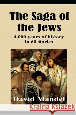 The Saga of the Jews: 4,000 years of history in 60 stories David Mandel 9781549842955 Independently Published - książka