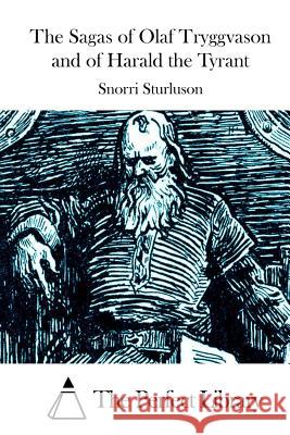 The Sagas of Olaf Tryggvason and of Harald the Tyrant Snorri Sturluson The Perfect Library 9781512238280 Createspace - książka