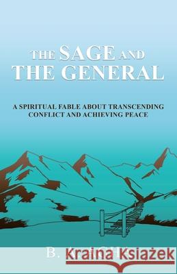 The Sage and the General: A Spiritual Fable About Transcending Conflict and Achieving Peace B. A. Agha 9780228835752 Tellwell Talent - książka