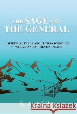 The Sage and the General: A Spiritual Fable About Transcending Conflict and Achieving Peace B. A. Agha 9780228835769 Tellwell Talent - książka