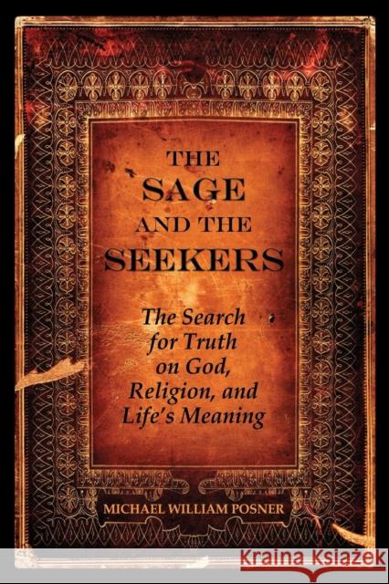 The Sage and the Seekers: The Search for Truth on God, Religion, and Life's Meaning Posner, Michael William 9780982026403 Tall Prairie Press - książka