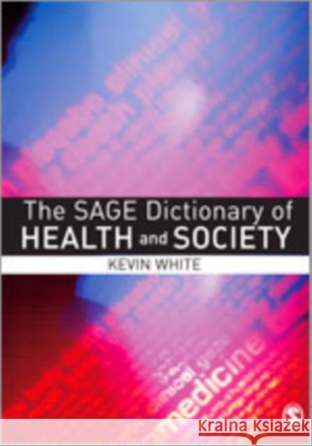 The Sage Dictionary of Health and Society White, Kevin 9780761941156 Sage Publications - książka