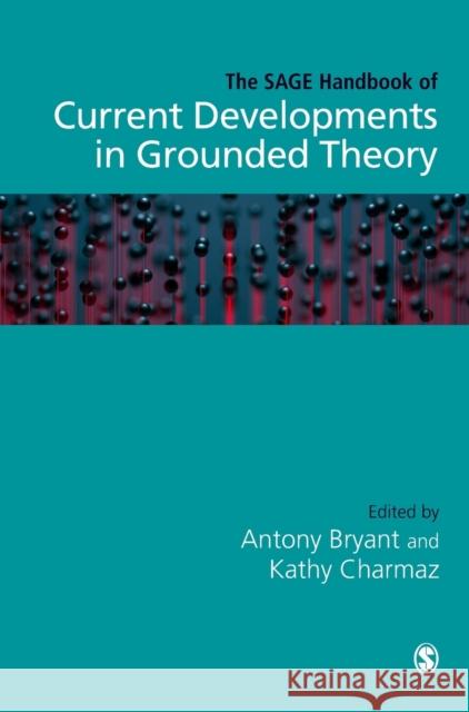 The SAGE Handbook of Current Developments in Grounded Theory Bryant, Antony 9781473970953 Sage Publications Ltd - książka