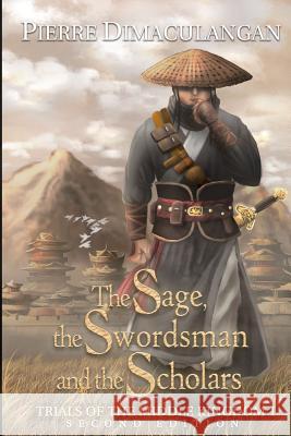 The Sage, the Swordsman and the Scholars: Trials of the Middle Kingdom 1 Pierre Dimaculangan Pierre Dimaculangan Pierre Dimaculangan 9781733190503 Pierre Dimaculangan - książka