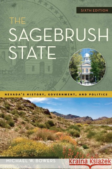 The Sagebrush State, 6th Edition: Nevada's History, Government, and Politics Bowers, Michael W. 9781647790264 University of Nevada Press - książka