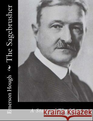 The Sagebrusher: A Story of The West Hough, Emerson 9781515318286 Createspace - książka