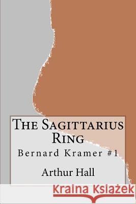 The Sagittarius Ring MR Arthur Hall 9781481964739 Createspace - książka