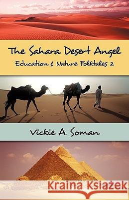 The Sahara Desert Angel: Education & Nature Folktales 2 Vickie a. Soman 9781450214650 iUniverse - książka