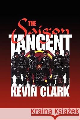 The Saigon Tangent Kevin Clark 9781436367837 Xlibris Corporation - książka