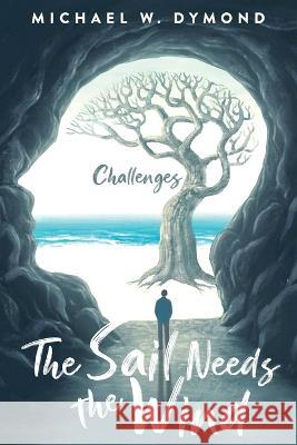 The Sail Needs the Wind: Challenges Michael W Dymond 9781959450498 Book Vine Press - książka