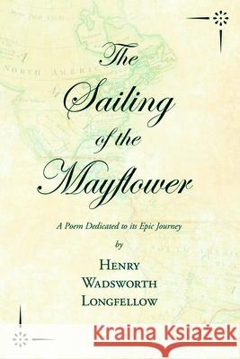 The Sailing of the Mayflower - A Poem Dedicated to its Epic Journey Henry Wadsworth Longfellow 9781528717717 Ragged Hand - Read & Co. - książka